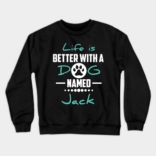 Life Is Better With A Dog Named Jack Crewneck Sweatshirt